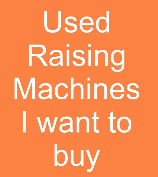 Those looking for raising machines for sale, Those looking for second hand raising machines, 