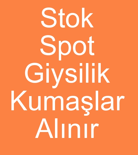 STOK SPOT DEPO FAZLASI GYMLK JAKARLI KUMA SATIN ALIYORUZ, STOK, SPOT, PART MALI KUMA ARIYORUZ<br><br>Parti mal giyimlik dokuma kumalar alnr<br>Parti mal jakarl kuma alcs, Parti mal keten kuma almlar yapyoruz<br><br>hra fazlas giyimlik kuma alcs, Stok dokuma kuma alcs, Parti mal giyimlik kuma alcs, Spot giysililik kuma alcs, Depo fazlas elbiselik kuma alcs, retim fazlas giyim kumalar alcs, hracat fazlas giysilik kuma alcs, 