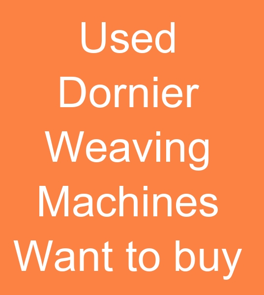 Those looking for dornier looms for sale, Those looking for second hand weaving looms,