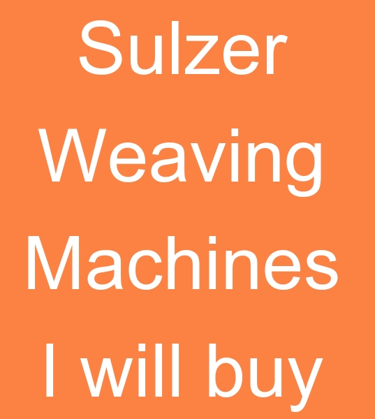 Those looking for weaving looms for sale, Those looking for second hand Sulzer weaving looms