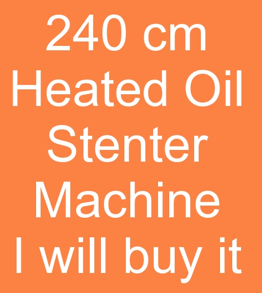 Hot Oil Stenter machine will be purchased for India<br><br>Attention to those who have oil stenter machines for sale, and second-hand oil stenter machines sellers!<br><br>
For models above 2007 model, Knitted fabric stenter, 240 cm Bruckner stenter, 8 Cabins / 10 Cabins Stenter machine Oil heated Bruckner stenter will be purchased.