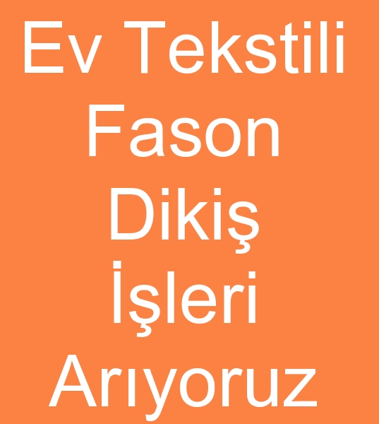 Ev tekstili fason diki� at�lyesi, Faso�n ev tekstilleri diki� at�luesi, Ev tekstilleri fason at�llyesi, Fason ev tekstil dikim at�lyesi,
