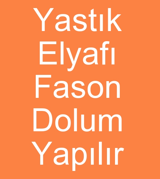 Fason yastk dolumcusu, Yastk fason dolumcusu, Fason yastk dolum atlyesi,