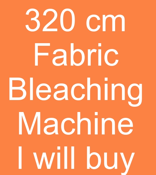 .Я хочу купить машину для отбеливания тканей 320 см для Пакистана.<br><br>Европейская машина для отбеливания тканей открытой ширины, 320 см. Машина для отбеливания тканей. Я ищу бывшую в употреблении машину для отбеливания тканей.