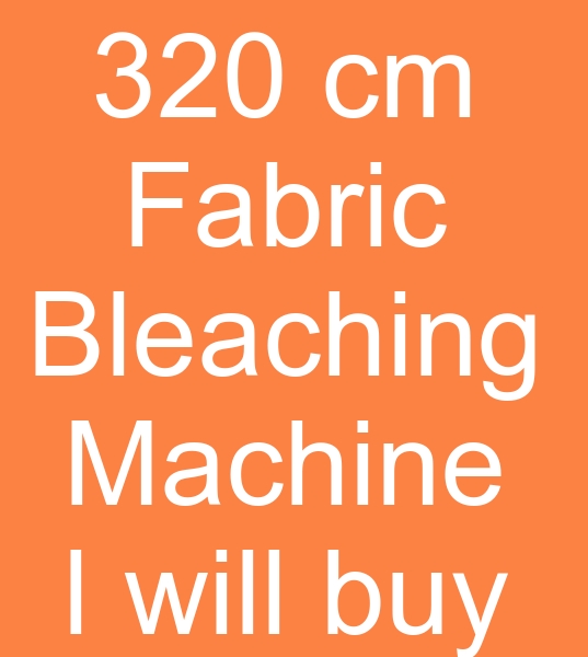 second hand bleaching machine, those looking for a 320 cm bleaching machine for sale,