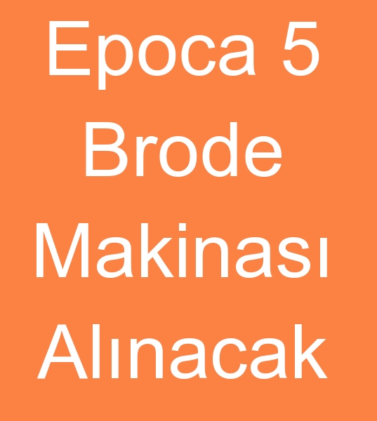 SATILIK EPOCA 5 BORODE MAKNASI ARIYORUM<br><br>Satlk Saurer Brode makinalar olanlarn,  kinci el Epoca 5 Brode makineleri satclarnn dikkatine!<br><br>1 adet 22 Yarda Brode makinas,  Epoca 5 Brode makinesi aryorum
