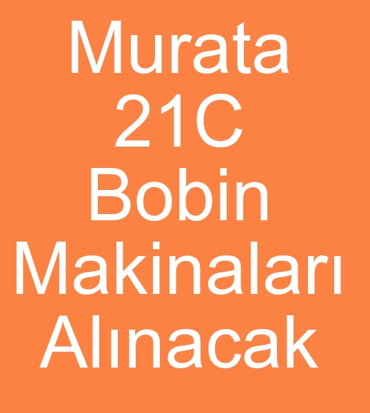 KNC EL MURATA C21 BOBN MAKNALARI ALINACAKTIR0 506 909 54 19<br><br>Satlk Murata Bobin makinalar olanlarn,  kinci el Murata 21C Bobin makineleri satclarnn dikkatine<br><br>5 Adet Murata 21c bobin makinas Kazanl bobin makinalar alnacaktr<br><br>21c Murata bobin makinalar, 21c Murata iplik bobin makineleri aryorum