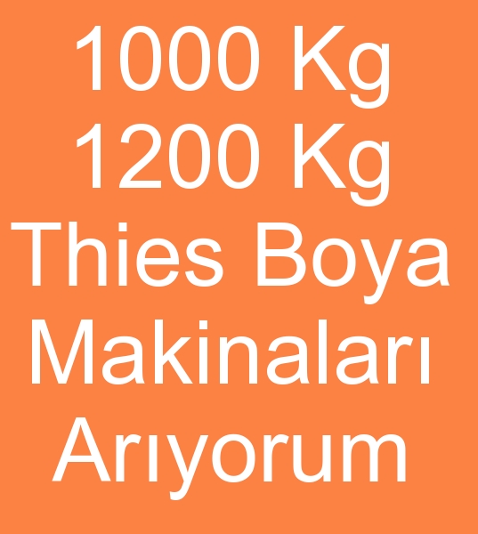 RAN in 1000 - 1200 Kg THES BOYA MAKNALARI ALINACAKTIR  0 506 909 5 419<br><br>Satlk Thies boya makinalar olanlarn, kinci el Thies boya makineleri satclarnn dikkatine!<br><br>kinci el Thies boyama makinalar, 1000 Kg Thies boya makinalar,  1200 Kg Thies Boya makineleri, <BR>2005 Yl ve st modellerde  Thies  boya makinalar aryoruz