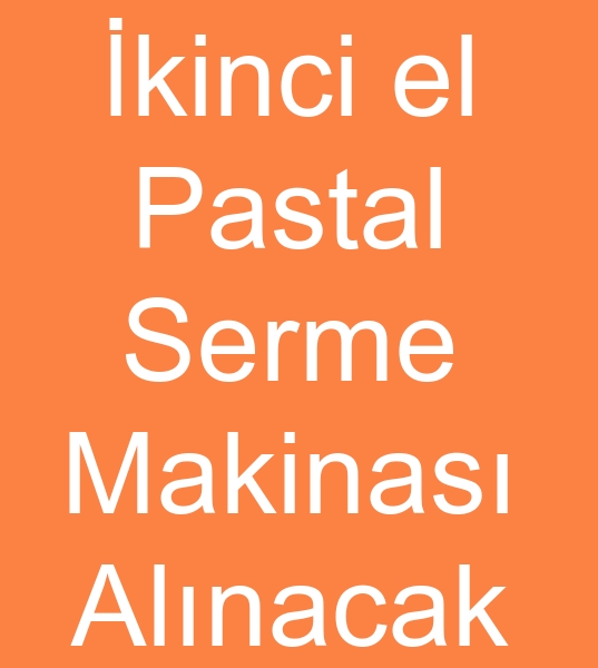 KNC EL PASTAL SERME MAKNES ALINACAKTIR<br><br>Satlk Pastal serme makineleri olanlarn,  kinci el Pastal serme makinalar satclarnn dikkatine<br><br>200 cm Pastal serma makinas,  Tam otomatik pastal makinas aryorum<br>knci el Tam otomatik pastal serim makineleri satclarndan fiyat teklifi istiyorum