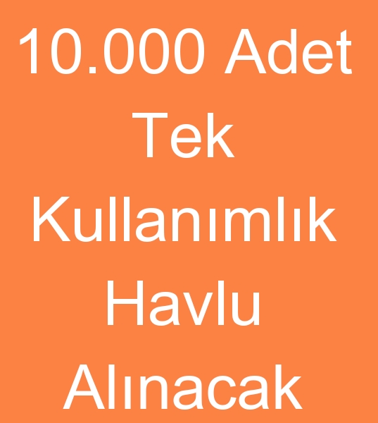 10.000 Adet TEK KULLANIMLIK HAVLU ALINACAKTIR<br><br>Tek kullanmlk havlu reticilerinin, Tek kullanmlk havlu toptanclarnn, Toptan tek kullanmlk havlu tedarikilerinin dikkatine !<br><br>40X40 cm llerinde Beyaz renk Nonwoven havlu, 10.000 Adet Tek kullanmlk havlu sipariimiz iin<br><br>Tek kullanmlk havlu imalatlarndan, Toptan tek kullanmlk havlu sat fiyatlar teklif istiyoruz<br>Tek kullanmlk havlu sipariimiz srekli olacaktr