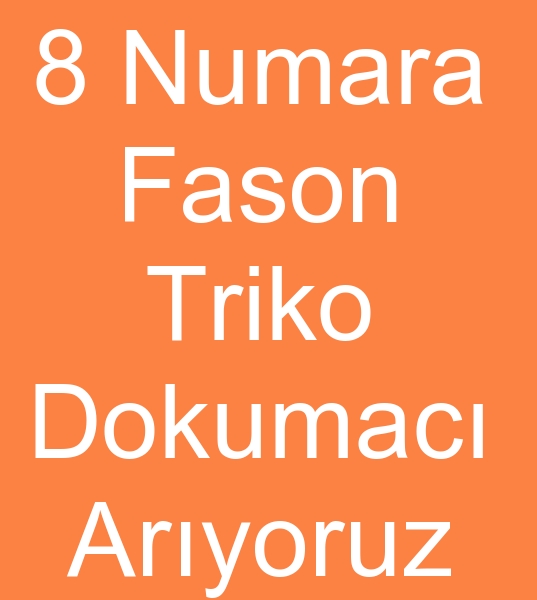  8 Numara Fason triko dokumacs arayanlar,