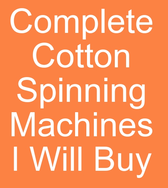 Request to purchase Cotton Spinning machines from Pakistan<br><br>We would like to buy Cotton yarn production machines, Rotor end spinning machines for Pakistan<br><br>
120 Spindle Yarn Twisting machines<br>
DOUBLERS MACHINES, 23 number To 28 number, 3, ply<br>
  REITERS CARDS , C, 50 QTY. 14.NOS, REITERS CARDS,C,51, QTY.14.NOS.<br>
REITER CARDS C,60 QTY.06. <br>
DRAWING FRAMES REITERS, D,30, D,35, D,40, D,45 <br>
QTY.04. <br>
  CROSROLL CARD MK ,5 , D QTY.14.