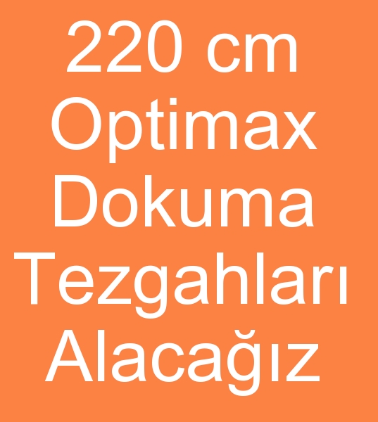 kinci el Optimax dokuma tezgah arayanlar,  kinci el 220 cm armrl dokuma makinesi arayanlar, 