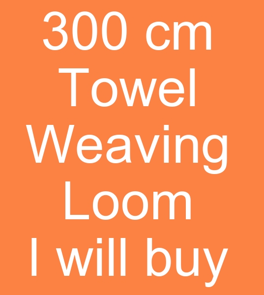 Those looking for a towel weaving machine for sale, Those looking for a second hand towel weaving machine,
