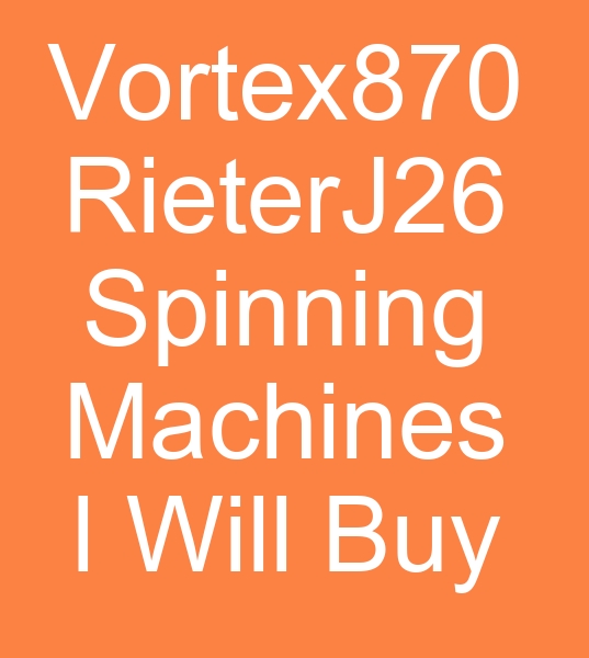 I want to buy Vortex 870 and Rieter J26 spinning machines for Iran<br><br>We are looking for Muratec Vortex 870 spinning machines, Rieter J26 spinning machines for Iran<br> Vortex 870 spinning machines for sale, Rieter J26 spinning machines for sale will be purchased