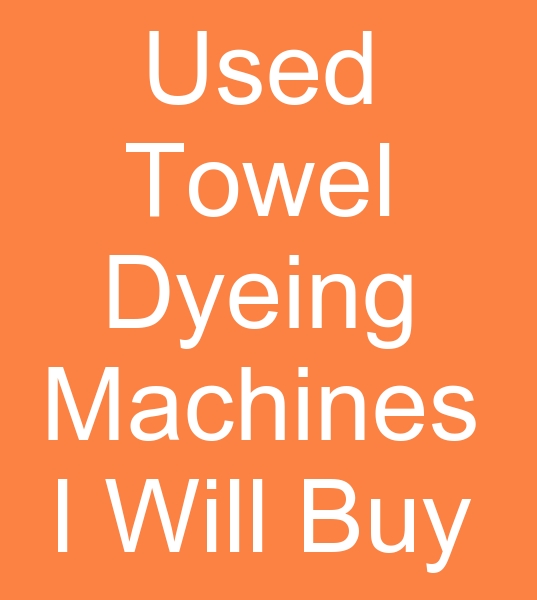 We want to buy Towel Dyeing machines for Pakistan<br><br>Second hand 500 kg Towel Dyeing machines, 600 kg Towel Dyeing machines will be purchased<BR>
We are looking for Large Nozzle Towel dyeing machines