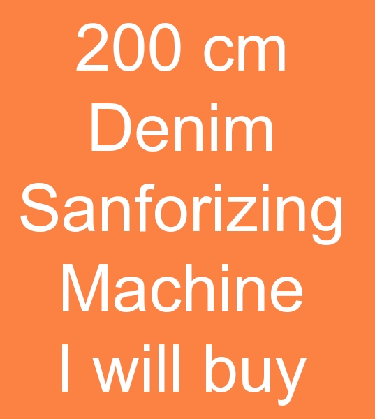 I want to buy 200 cm Sanforizing machine for Pakistan<br><br>Attention to those who have Sanforizing machines for sale and sellers of second hand Sanforizing machines! <br><br>
  Model 2015 Plus, Sanforizing machine for Denim fabric, Working width 200 cm Sanforizing machine, <br>Morrison Sanforizing machine etc. I am looking for a European made sanforizing machine