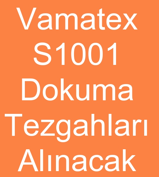 230 cm VAMATEX S 1001 DOKUMA TEZGAHLARI ALINACAKTIR<br><br>Satlk Wamateks S 1001 Dokuma tezgahlar olanlarn,  kinci el Vamatex Dokuma tezgahlar satclarnn dikkatine<br><br>4 Adet 230 cm Vamatex dokuma tezgah,  Vamatex S 1001 Armrl Dokuma tezgahlar aryorum