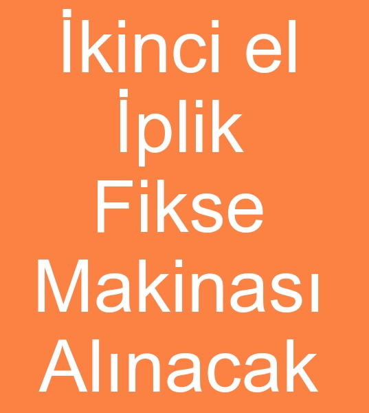�kinci el �plik Fikse makinesi ar�yoruz