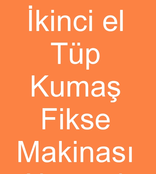 �kinci el T�p Kuma� Fikse makinesi ar�yoruz