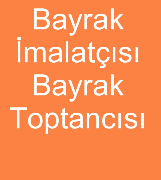 Bayrak imalats, Bayrak imalatlar, Bayrak reticisi, Bayrak reticileri, 