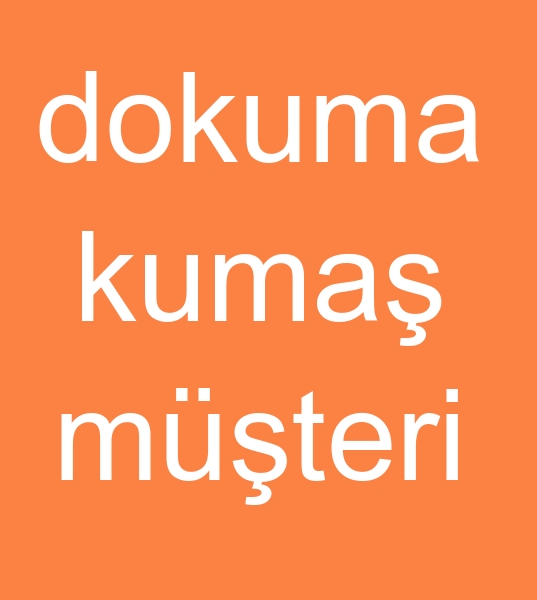  dokuma kuma ve kadife talebi<br><br>nakit parayla dokuma kuma ve kadife alnr.<br><br><br>dokuma kuma talebi, dokuma kuma alnr,  kadife alnr, kadife talebi, dokuma kuma mteri, kadife mteri,