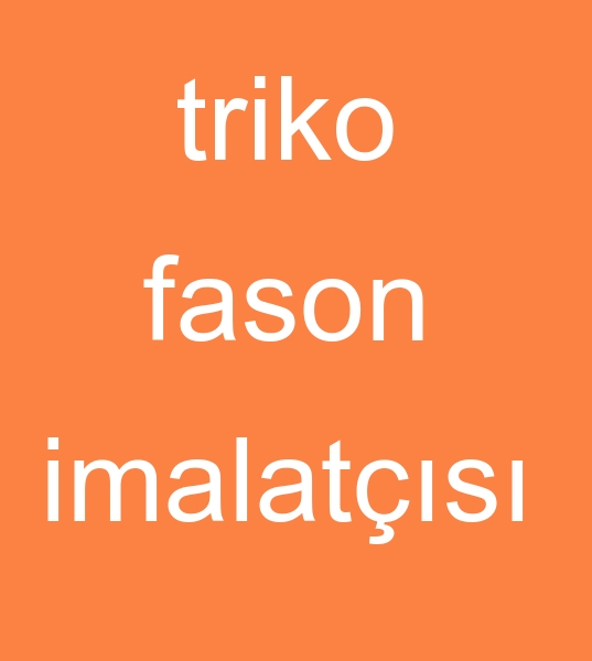 triko fason dikimcisi, triko fason atlyesi, triko fason imalats, triko fason reticisi, triko fason dokuma atlyesi, 