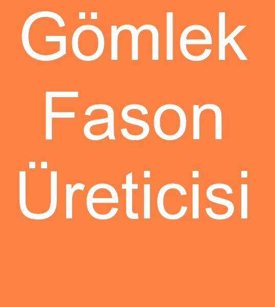 Gmlek fasoncusu, gmlek fasoncular, gmlek fason atlyesi gmlek fason reticisi, Gmlek fason reticileri, fason gmlek reticisi, fason gmlek reticileri